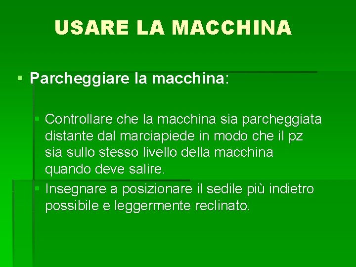 USARE LA MACCHINA § Parcheggiare la macchina: § Controllare che la macchina sia parcheggiata