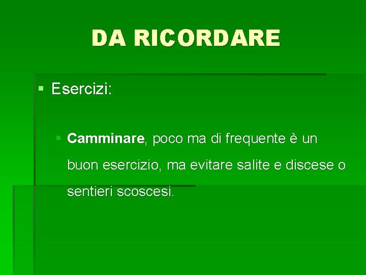 DA RICORDARE § Esercizi: § Camminare, poco ma di frequente è un buon esercizio,