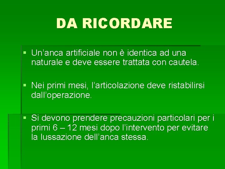 DA RICORDARE § Un’anca artificiale non è identica ad una naturale e deve essere