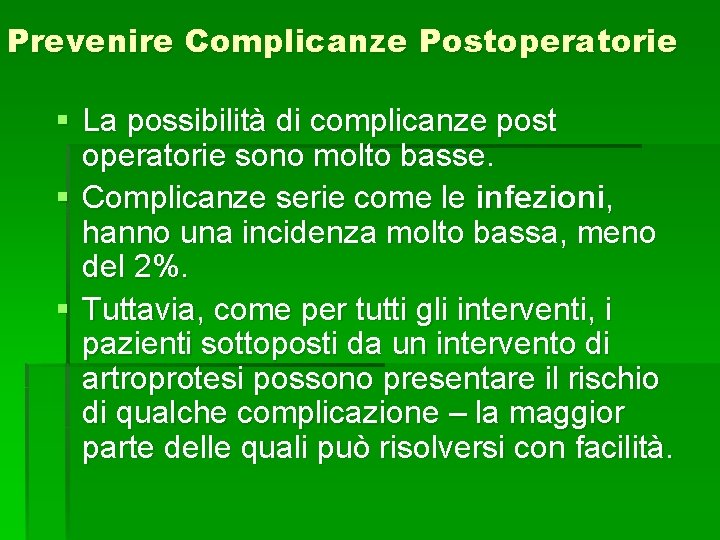 Prevenire Complicanze Postoperatorie § La possibilità di complicanze post operatorie sono molto basse. §