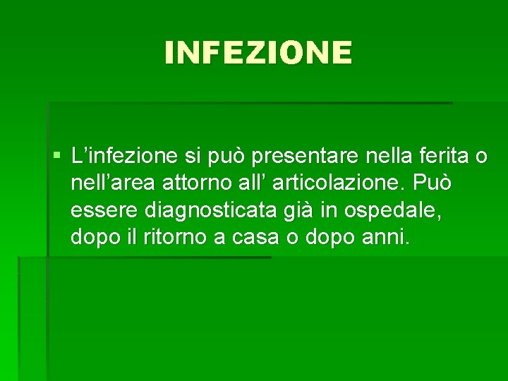 INFEZIONE § L’infezione si può presentare nella ferita o nell’area attorno all’ articolazione. Può