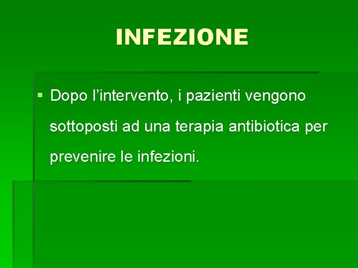 INFEZIONE § Dopo l’intervento, i pazienti vengono sottoposti ad una terapia antibiotica per prevenire