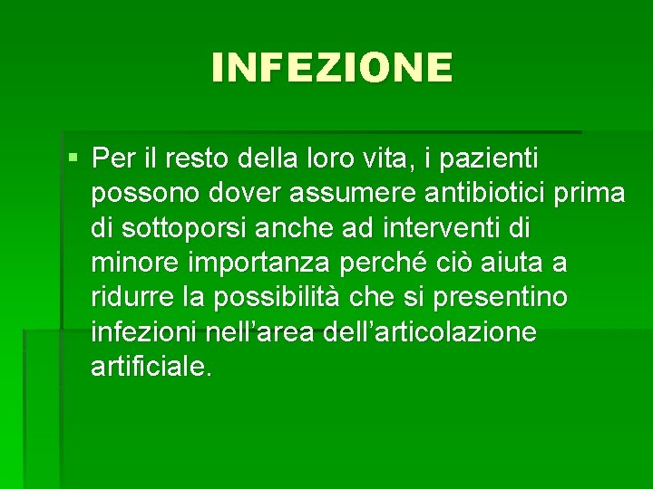 INFEZIONE § Per il resto della loro vita, i pazienti possono dover assumere antibiotici