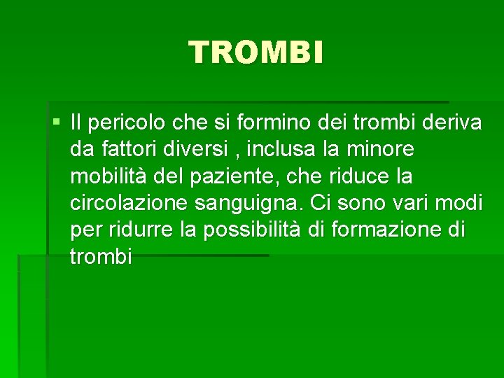 TROMBI § Il pericolo che si formino dei trombi deriva da fattori diversi ,