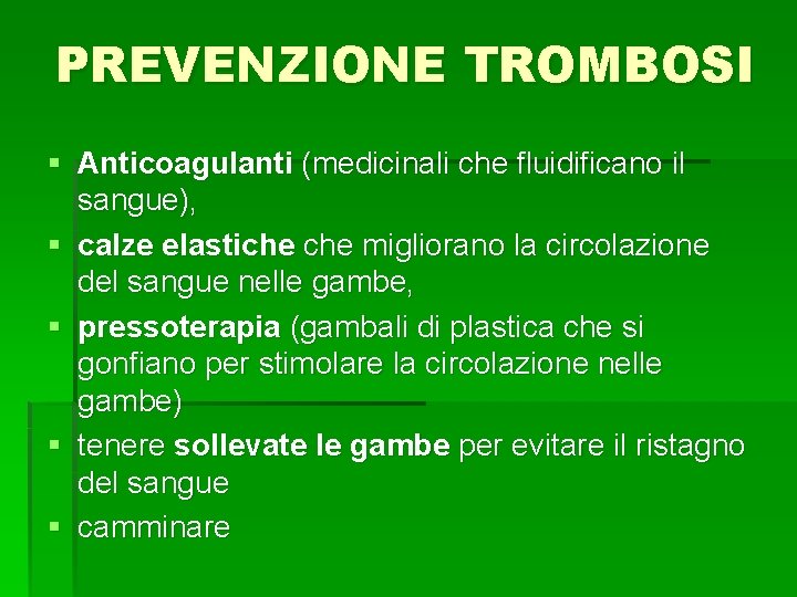 PREVENZIONE TROMBOSI § Anticoagulanti (medicinali che fluidificano il sangue), § calze elastiche migliorano la