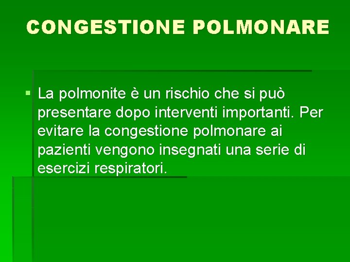 CONGESTIONE POLMONARE § La polmonite è un rischio che si può presentare dopo interventi