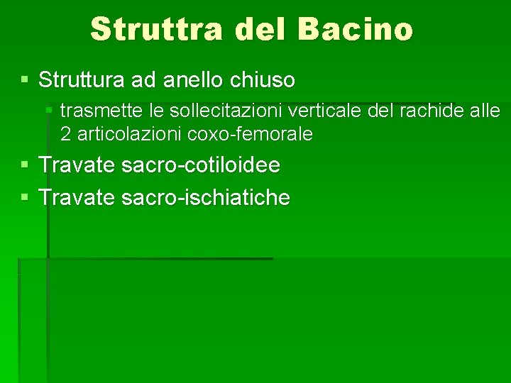 Struttra del Bacino § Struttura ad anello chiuso § trasmette le sollecitazioni verticale del