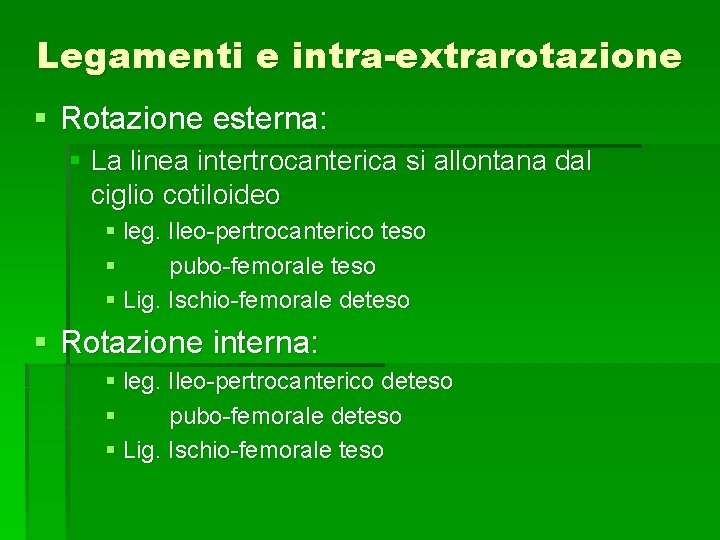 Legamenti e intra-extrarotazione § Rotazione esterna: § La linea intertrocanterica si allontana dal ciglio