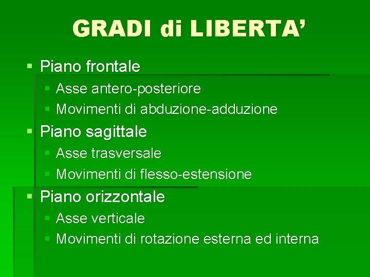 GRADI di LIBERTA’ § Piano frontale § Asse antero-posteriore § Movimenti di abduzione-adduzione §