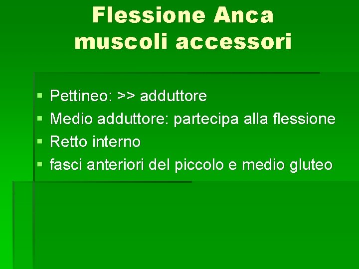 Flessione Anca muscoli accessori § § Pettineo: >> adduttore Medio adduttore: partecipa alla flessione