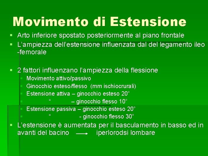 Movimento di Estensione § Arto inferiore spostato posteriormente al piano frontale § L’ampiezza dell’estensione