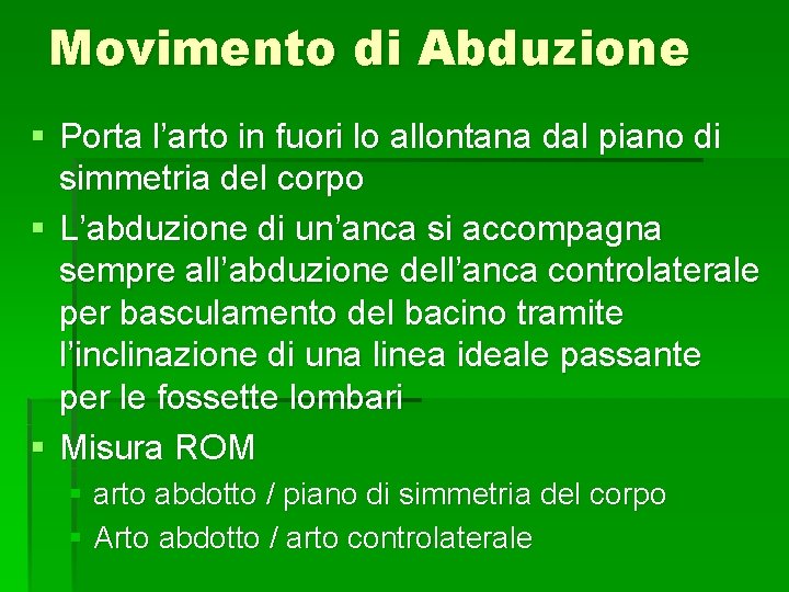 Movimento di Abduzione § Porta l’arto in fuori lo allontana dal piano di simmetria