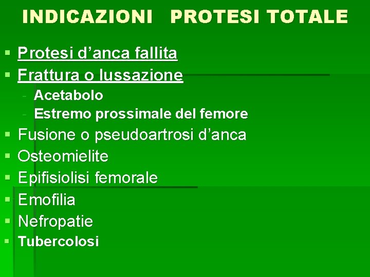 INDICAZIONI PROTESI TOTALE § Protesi d’anca fallita § Frattura o lussazione - Acetabolo -