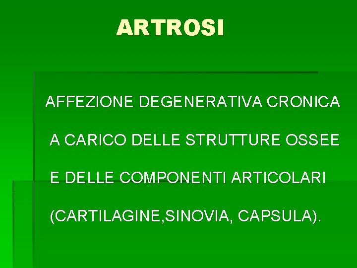 ARTROSI AFFEZIONE DEGENERATIVA CRONICA A CARICO DELLE STRUTTURE OSSEE E DELLE COMPONENTI ARTICOLARI (CARTILAGINE,