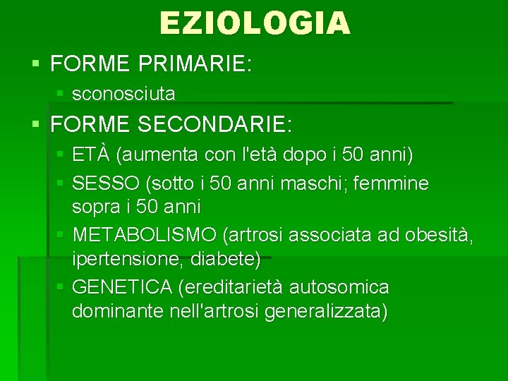 EZIOLOGIA § FORME PRIMARIE: § sconosciuta § FORME SECONDARIE: § ETÀ (aumenta con l'età