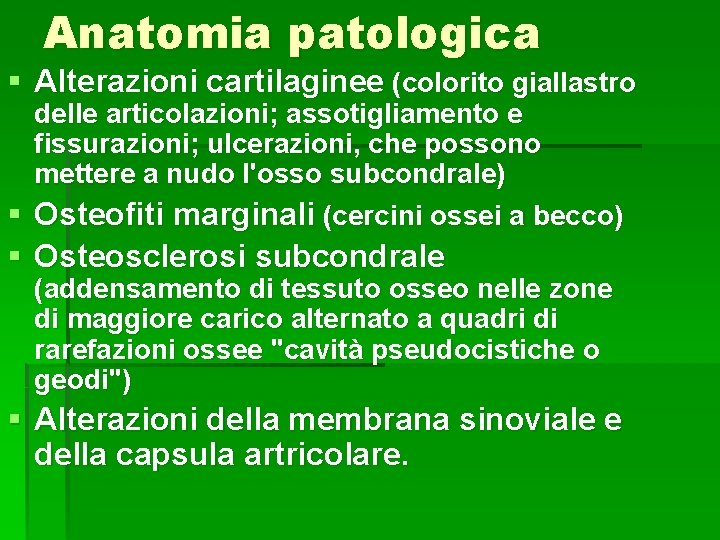 Anatomia patologica § Alterazioni cartilaginee (colorito giallastro delle articolazioni; assotigliamento e fissurazioni; ulcerazioni, che