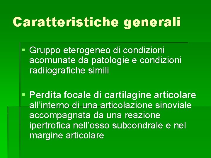 Caratteristiche generali § Gruppo eterogeneo di condizioni acomunate da patologie e condizioni radiiografiche simili