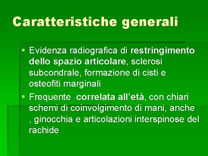 Caratteristiche generali § Evidenza radiografica di restringimento dello spazio articolare, sclerosi subcondrale, formazione di