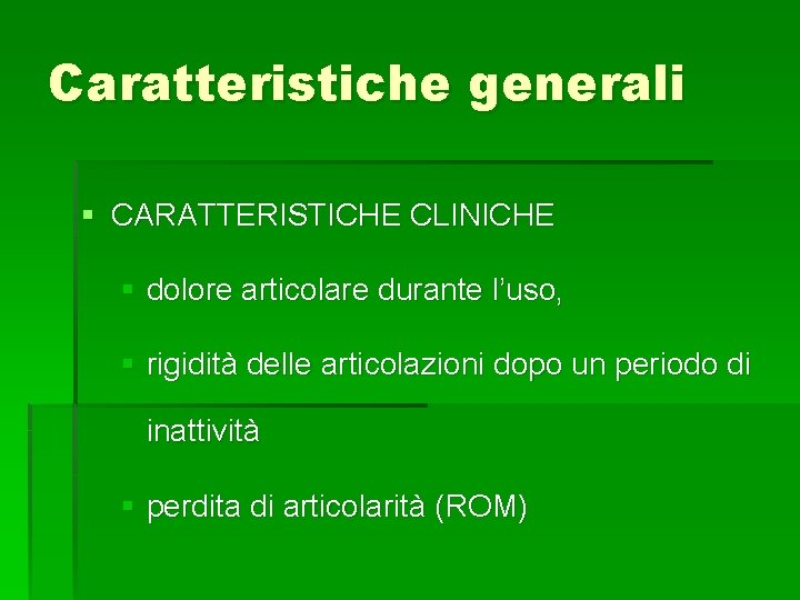 Caratteristiche generali § CARATTERISTICHE CLINICHE § dolore articolare durante l’uso, § rigidità delle articolazioni