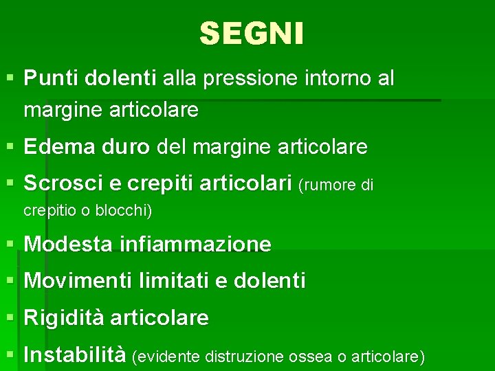 SEGNI § Punti dolenti alla pressione intorno al margine articolare § Edema duro del