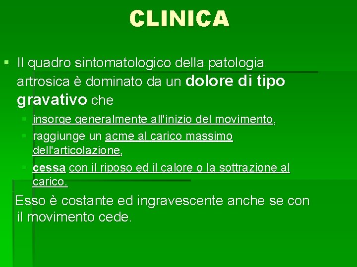 CLINICA § Il quadro sintomatologico della patologia artrosica è dominato da un dolore di