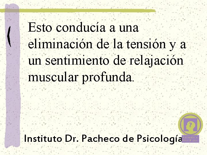 Esto conducía a una eliminación de la tensión y a un sentimiento de relajación