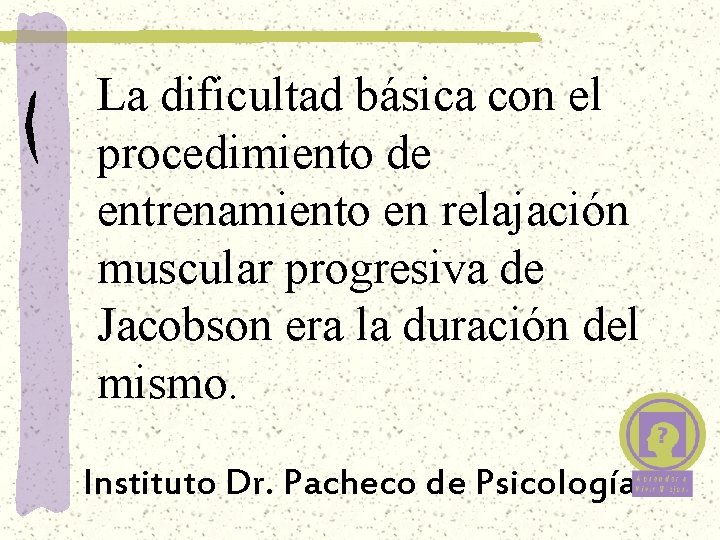 La dificultad básica con el procedimiento de entrenamiento en relajación muscular progresiva de Jacobson