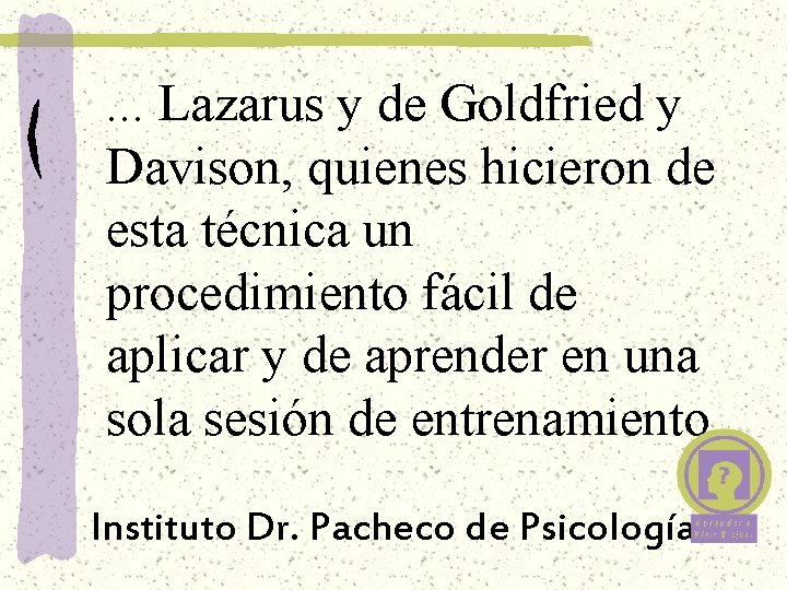 . . . Lazarus y de Goldfried y Davison, quienes hicieron de esta técnica