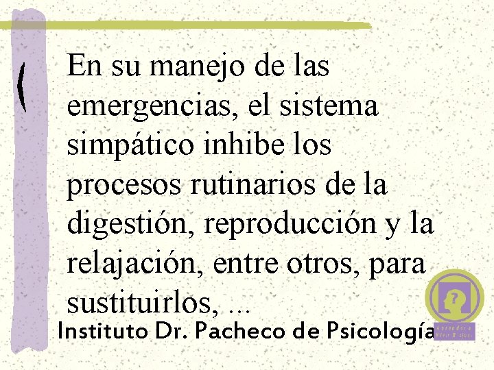 En su manejo de las emergencias, el sistema simpático inhibe los procesos rutinarios de