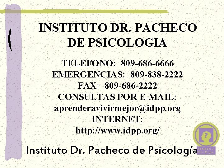 INSTITUTO DR. PACHECO DE PSICOLOGIA TELEFONO: 809 -686 -6666 EMERGENCIAS: 809 -838 -2222 FAX: