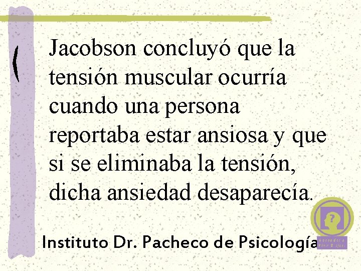 Jacobson concluyó que la tensión muscular ocurría cuando una persona reportaba estar ansiosa y