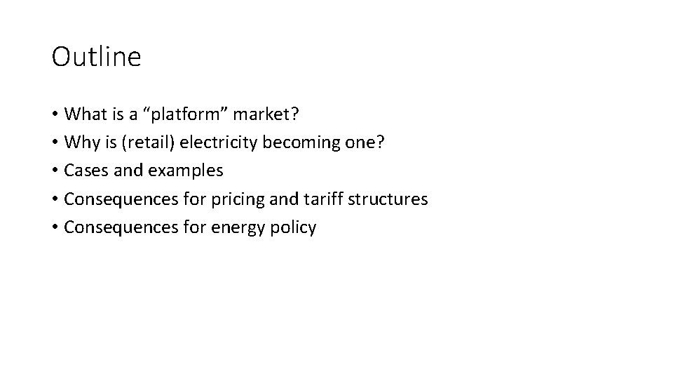 Outline • What is a “platform” market? • Why is (retail) electricity becoming one?