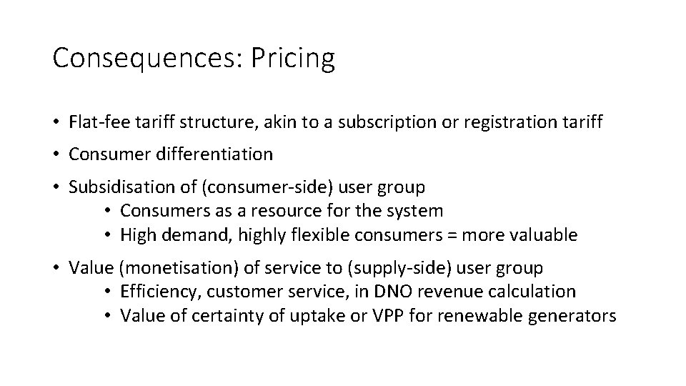 Consequences: Pricing • Flat-fee tariff structure, akin to a subscription or registration tariff •