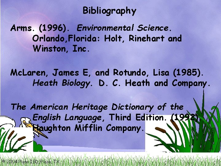 Bibliography Arms. (1996). Environmental Science. Orlando, Florida: Holt, Rinehart and Winston, Inc. Mc. Laren,