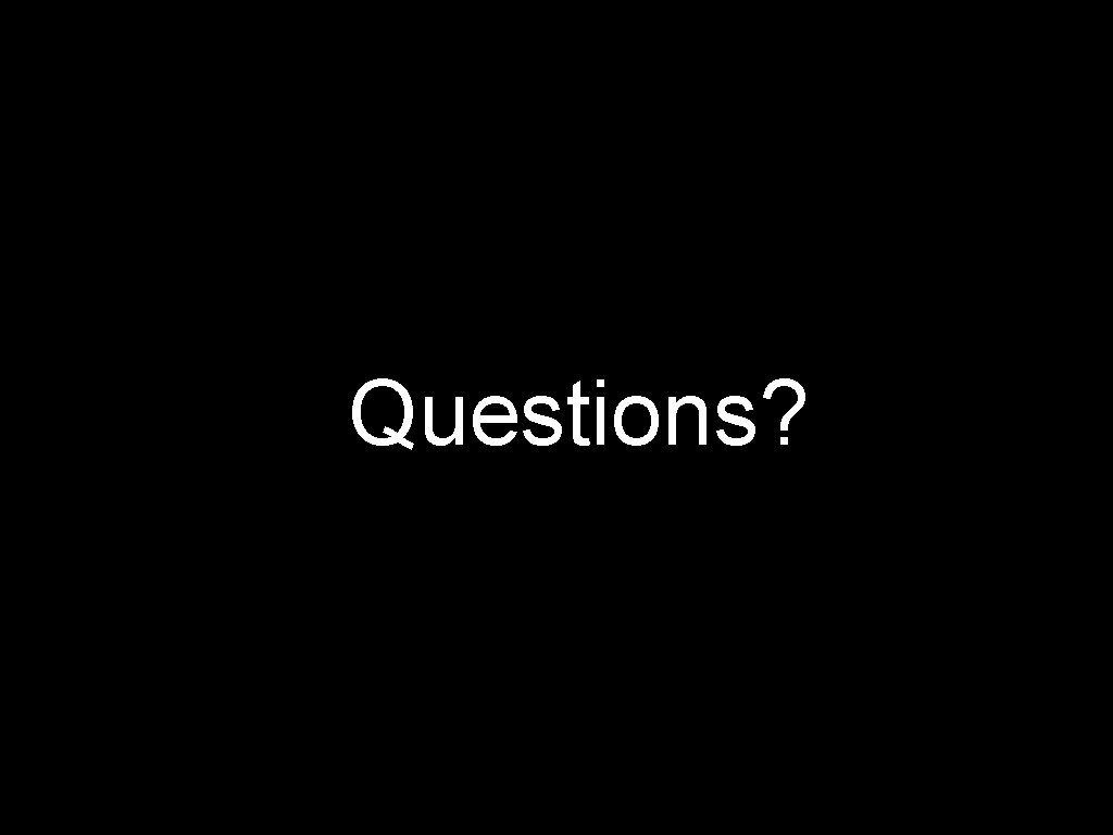 Questions? 