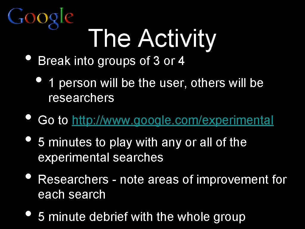 The Activity • Break into groups of 3 or 4 • 1 person will