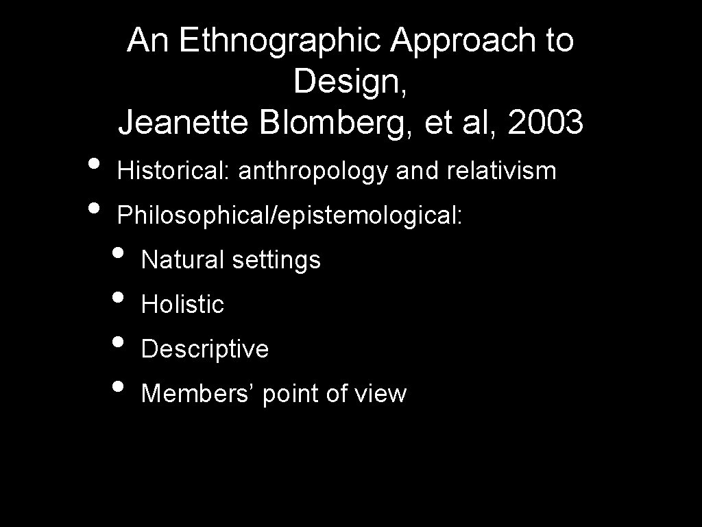  • • An Ethnographic Approach to Design, Jeanette Blomberg, et al, 2003 Historical: