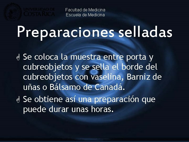 Facultad de Medicina Escuela de Medicina Preparaciones selladas G Se coloca la muestra entre