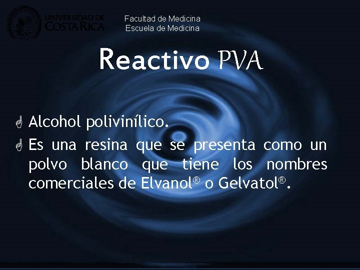 Facultad de Medicina Escuela de Medicina Reactivo PVA G Alcohol polivinílico. G Es una