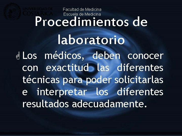 Facultad de Medicina Escuela de Medicina Procedimientos de laboratorio G Los médicos, deben conocer