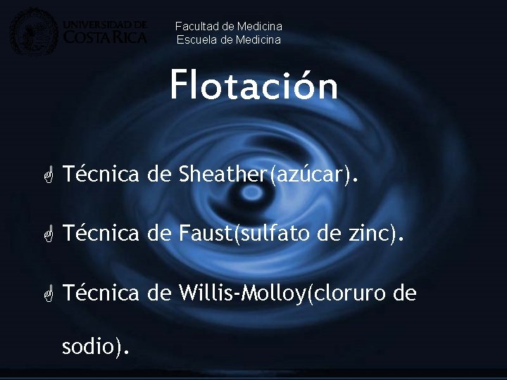 Facultad de Medicina Escuela de Medicina Flotación G Técnica de Sheather(azúcar). G Técnica de