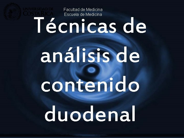 Facultad de Medicina Escuela de Medicina Técnicas de análisis de contenido duodenal 