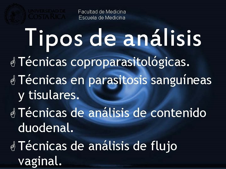 Facultad de Medicina Escuela de Medicina Tipos de análisis G Técnicas coproparasitológicas. G Técnicas