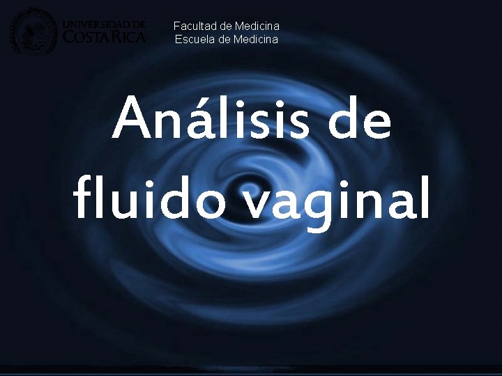 Facultad de Medicina Escuela de Medicina Análisis de fluido vaginal 