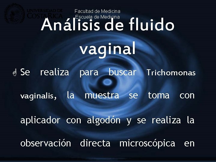 Facultad de Medicina Escuela de Medicina Análisis de fluido vaginal G Se realiza vaginalis,