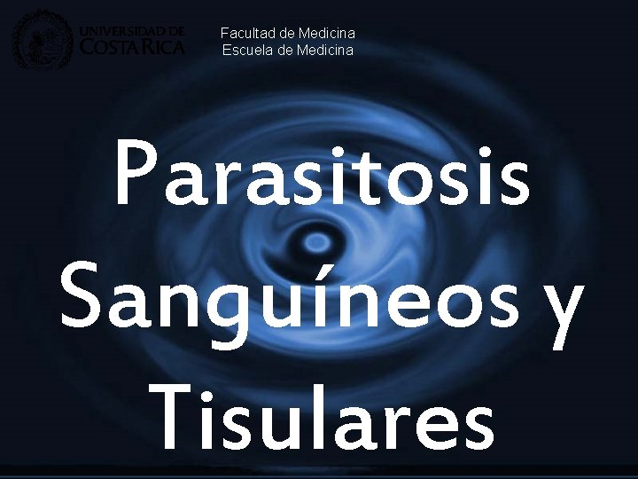 Facultad de Medicina Escuela de Medicina Parasitosis Sanguíneos y Tisulares 