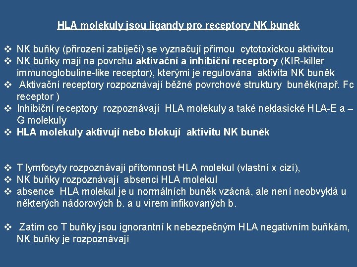 HLA molekuly jsou ligandy pro receptory NK buněk v NK buňky (přirození zabíječi) se