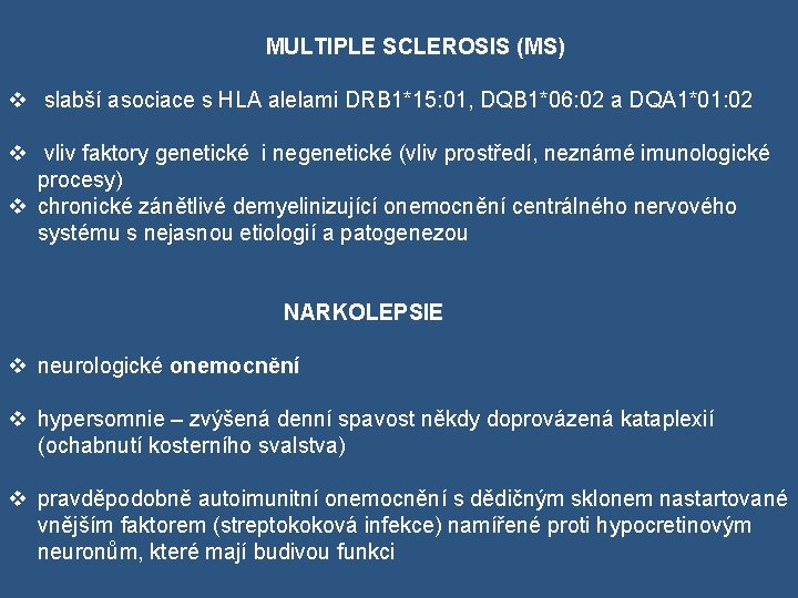  MULTIPLE SCLEROSIS (MS) v slabší asociace s HLA alelami DRB 1*15: 01, DQB