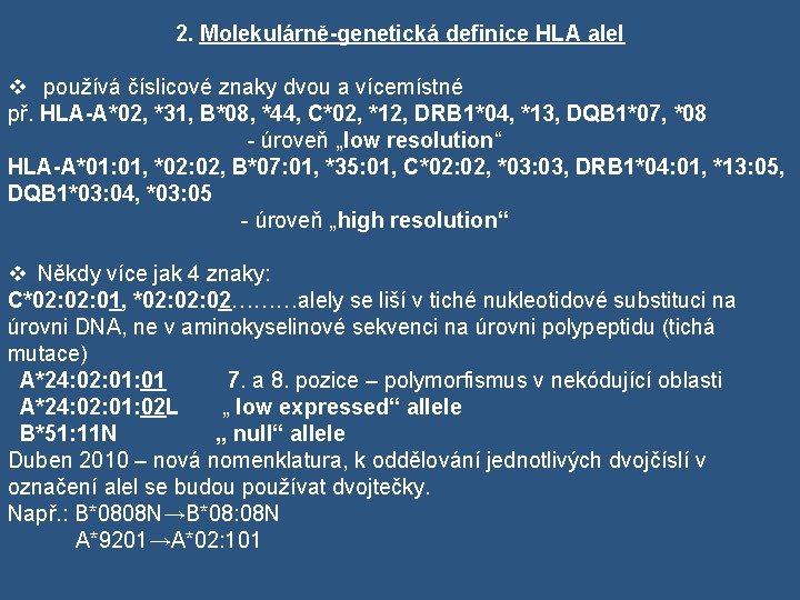 2. Molekulárně-genetická definice HLA alel v používá číslicové znaky dvou a vícemístné př. HLA-A*02,