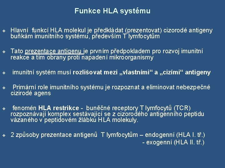 Funkce HLA systému v Hlavní funkcí HLA molekul je předkládat (prezentovat) cizorodé antigeny buňkám